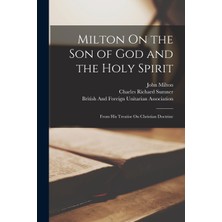 Step Kitap Milton On The Son Of God And The Holy Spirit: From His Treatise On Christian Doctrine