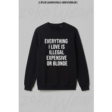 Zoka Wear Everything I Love Is Illegal Expensive Or Blonde On Ön Baskılı Bisiklet Yaka Sweatshirt