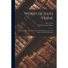 Step Kitap Works Of Jules Verne: The Exploration Of The World: The World Outlined. Seekers And Traders. Scientific Exploration
