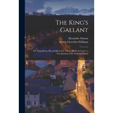 Step Kitap The King's Gallant; Or, King Henry Iıı And His Court ("henri Iıı Et Sa Cour") A Novelization Of The Famous Drama
