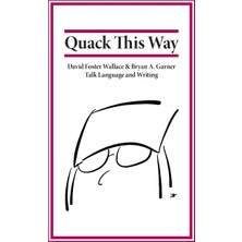 Step Kitap Quack This Way: David Foster Wallace & Bryan A. Garner Talk Language And Writing