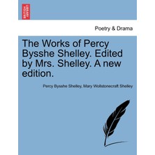 Step Kitap The Works Of Percy Bysshe Shelley. Edited By Mrs. Shelley. A New Edition.
