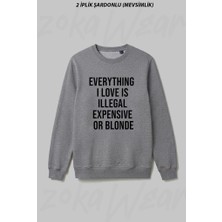 Zoka Wear Everything I Love Is Illegal Expensive Or Blonde Ön Baskılı Bisiklet Yaka Sweatshirt
