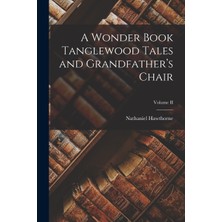Step Kitap A Wonder Book Tanglewood Tales And Grandfather’s Chair; Volume Iı