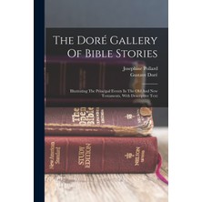 Step Kitap The Doré Gallery Of Bible Stories: Illustrating The Principal Events In The Old And New Testaments, With Descriptive Text
