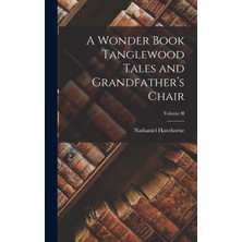 Step Kitap A Wonder Book Tanglewood Tales And Grandfather’s Chair; Volume Iı