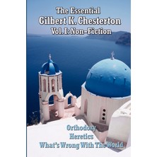 Step Kitap The Essential Gilbert K. Chesterton Vol. I - Orthodoxy, What's Wrong With The World, And Heretics: Non-Fiction