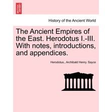 Step Kitap The Ancient Empires Of The East. Herodotus I.-Iıı. With Notes, Introductions, And Appendices.