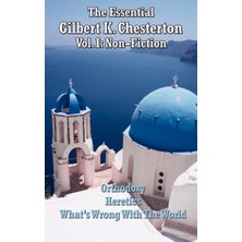 Step Kitap The Essential Gilbert K. Chesterton Vol. I - Orthodoxy, What's Wrong With The World, And Heretics: Non-Fiction