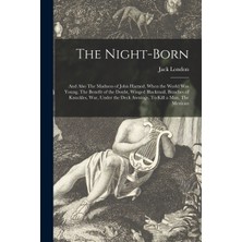 Step Kitap The Night-Born: And Also The Madness Of John Harned, When The World Was Young, The Benefit Of The Doubt, Winged Blackmail, Bunches Of Knuckles, War, Under The Deck Awnings, To Kill A Man, The Mexican