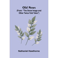 Step Kitap Old News; (From: "the Snow Image And Other Twice-Told Tales")
