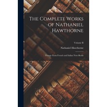 Step Kitap The Complete Works Of Nathaniel Hawthorne: Passage From French And Italian Note-Books; Volume Iı
