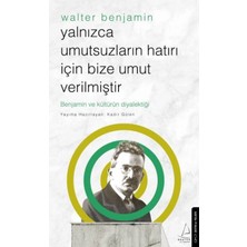 Marsilyan Yalnızca Umutsuzların Hatrı Için Bize Umut Verilmiştir-Walter Benjamin