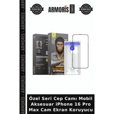 Armoris Özel Seri Cep Camı Mobil Aksesuar iPhone 16 Pro Max Cam Ekran Koruyucu