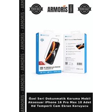 Armoris Özel Seri Dokunmatik Koruma Mobil Aksesuar iPhone 16 Pro Max 10 Adet Hd Temperli Cam Ekran Koruyucu