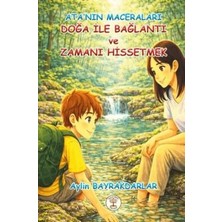 TeknoKapsül Ata`nın Maceraları - Doğa Ile Bağlantı ve Zamanı Hissetmek