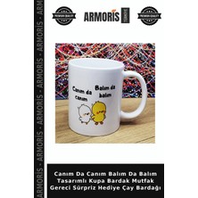 Armoris Canım Da Canım Balım Da Balım Tasarımlı Kupa Bardak Mutfak Gereci Sürpriz Hediye Çay Bardağı