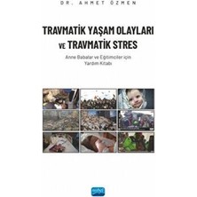 TeknoKapsül Travmatik Yaşam Olayları ve Travmatik Stres - Anne Babalar ve Eğitimciler Için Yardım Kitabı