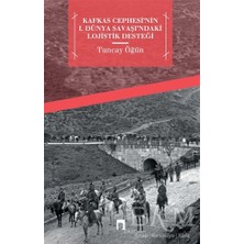TeknoKapsül Kafkas Cephesi`nin 1. Dünya Savaşı`ndaki Lojistik Desteği