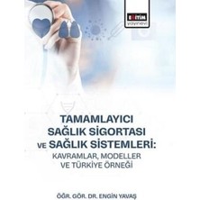 TeknoKapsül Tamamlayıcı Sağlık Sigortası ve Sağlık Sistemleri: Kavramlar, Modeller ve Türkiye Örneği