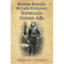 TeknoKapsül Mustafa Kemal’in Muhafız Komutanı Giresunlu Osman Ağa