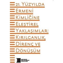 TeknoKapsül 21. Yüzyılda Ermeni Kimliğine Eleştirel Yaklaşımlar: Kırılganlık Direnç ve Dönüşüm