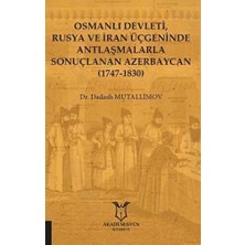 TeknoKapsül Osmanlı Devleti, Rusya ve Iran Üçgeninde Antlaşmalarla Sonuçlanan Azerbaycan 1747-1830