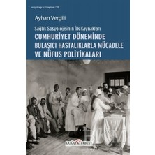 TeknoKapsül Sağlık Sosyolojisinin Ilk Kaynakları - Cumhuriyet Döneminde Bulaşıcı Hastalıklarla Mücadele ve Nüfus Politikaları