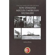 TeknoKapsül Italyan Işgal Bölgelerinde Son Osmanlı Meclis-I Mebusan Seçimleri Ittihatçılar-Itilafçılar