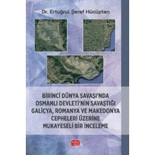 TeknoKapsül Birinci Dünya Savaşı’nda Osmanlı Devleti’nin Savaştığı Galiçya, Romanya ve Makedonya Cepheleri Üzeri