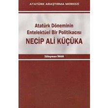 TeknoKapsül Atatürk Döneminin Entelektüel Bir Politikacısı Necip Ali Küçüka