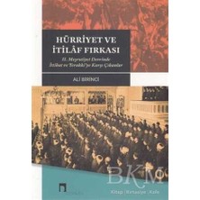TeknoKapsül Hürriyet ve Itilaf Fırkası 2. Meşrutiyet Devrinde Ittihat ve Terakki’ye Karşı Çıkanlar