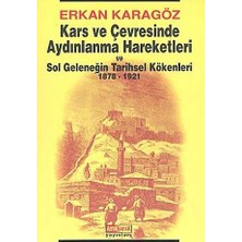 TeknoKapsül Kars ve Çevresinde Aydınlanma Hareketleri ve Sol Geleneğin Tarihsel Kökenleri 1878 - 1921