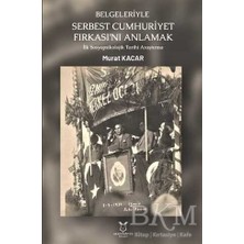 TeknoKapsül Belgeleriyle Serbest Cumhuriyet Fırkası’nı Anlamak