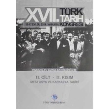 TeknoKapsül 17. Türk Tarih Kongresi 2 Cilt 2. Kısım - Orta Asya ve Kafkasya Tarihi