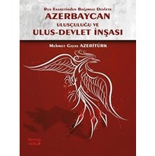 TeknoKapsül Rus Esaretinden Bağımsız Devlete Azerbaycan Ulusçuluğu ve Ulus - Devlet Inşası