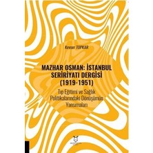 TeknoKapsül Mazhar Osman: Istanbul Seririyatı Dergisi 1919-1951 Tıp Eğitimi ve Sağlık Politikalarındaki Dönüşü