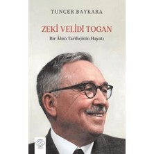 TeknoKapsül Zeki Velidi Togan - Bir Alim Tarihçinin Hayatı