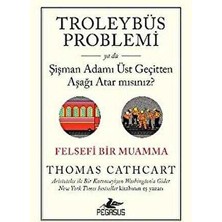 TeknoKapsül Troleybüs Problemi Ya Da Şişman Adamı Üst Geçitten Aşağı Atar Mısınız?: Felsefi Bir Muamma
