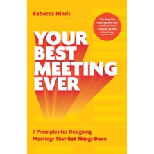 Pandora Kitabevi Your Best Meeting Ever : 7 Principles For Designing Meetings That Get Things Done - Rebecca Hinds (Ciltsiz)
