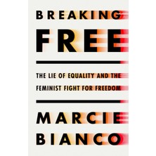 Pandora Kitabevi Breaking Free : The Lie Of Equality And The New Feminist Fight - Marcie Bianco