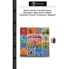 Terrien Delux Serisi Turistik Eşya Minyatür Obje Şehir Objesi Istanbul Temalı Polyester Magnet