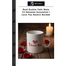 Terrien Özel Üretim Tatlı Mola Yıl Dönümü Sunumluk I Love You Baskılı Bardak