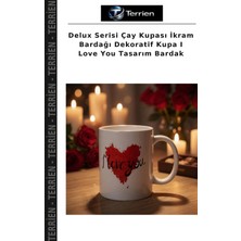 Terrien Delux Serisi Çay Kupası Ikram Bardağı Dekoratif Kupa I Love You Tasarım Bardak
