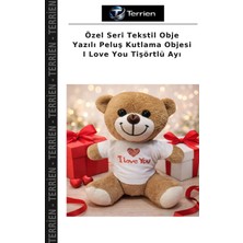 Terrien Özel Seri Tekstil Obje Yazılı Peluş Kutlama Objesi I Love You Tişörtlü Ayı