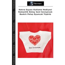 Terrien Hatıra Eşyası Kutlama Hediyesi Romantik Detay Seni Seviyorum Baskılı Peluş Oyuncak Tişörtü