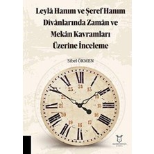TeknoKapsül Leyla Hanım ve Şeref Hanım Divanlarında Zaman ve Mekan Kavramları Üzerine Inceleme