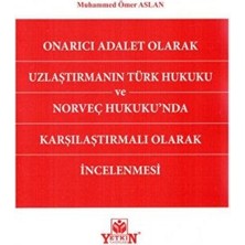 TeknoKapsül Onarıcı Adalet Olarak Uzlaştırmanın Türk Hukuku ve Norveç Hukukunda Karşılaştırmalı Olarak Incelenmesi