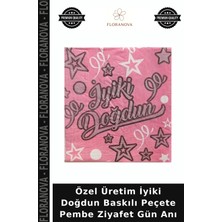 Floranova Özel Üretim Iyiki Doğdun Baskılı Peçete Pembe Ziyafet Gün Anı