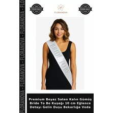 Floranova Premium Beyaz Saten Kalın Gümüş Bride To Be Kuşağı 10 cm Eğlence Detayı Gelin Duşu Bekarlığa Veda